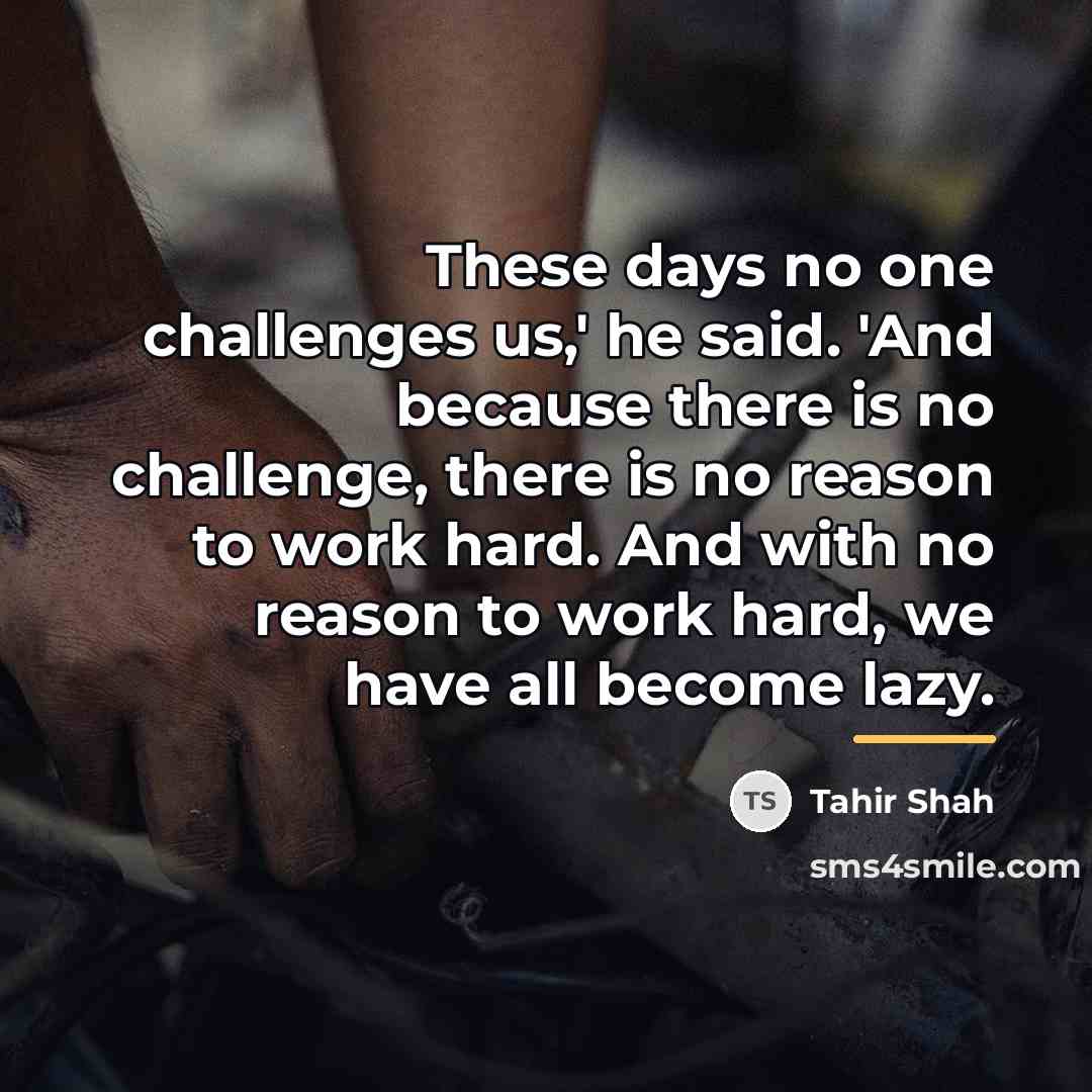 “These days no one challenges us,' he said. 'And because…” quote by Tahir Shah