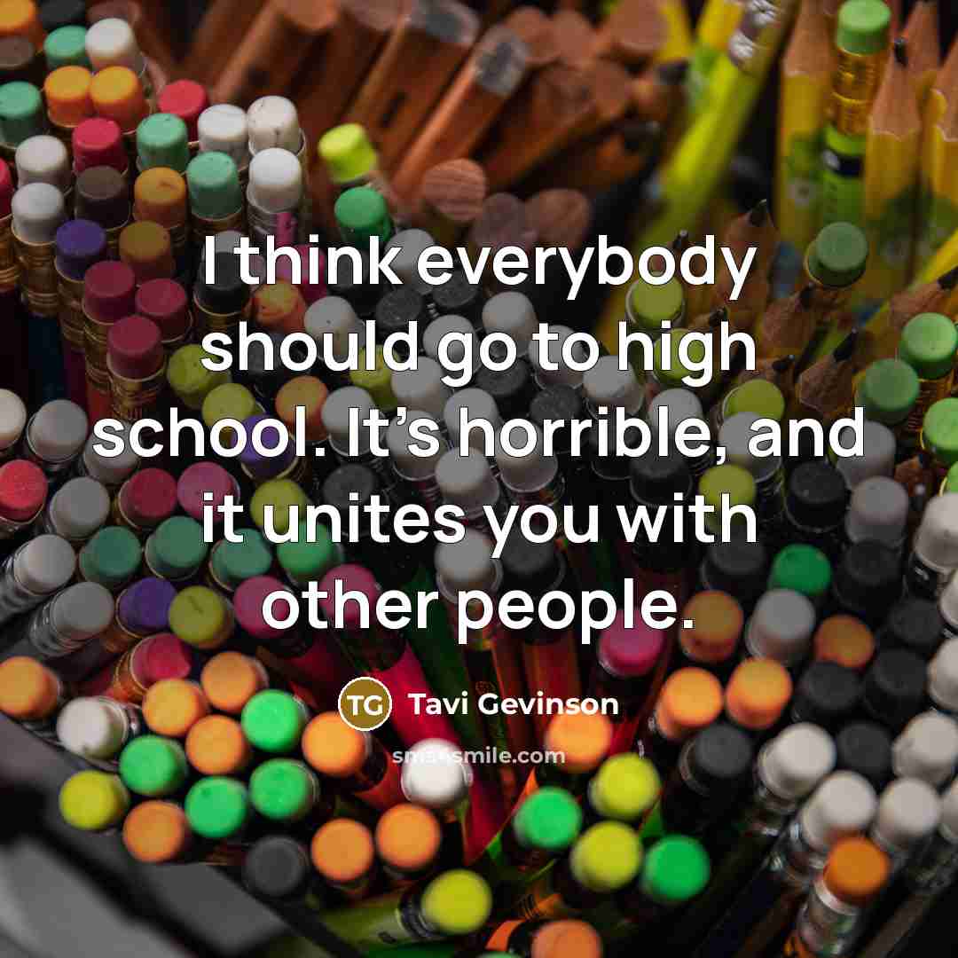 “I think everybody should go to high school. It's horrible,…” quote by Tavi Gevinson