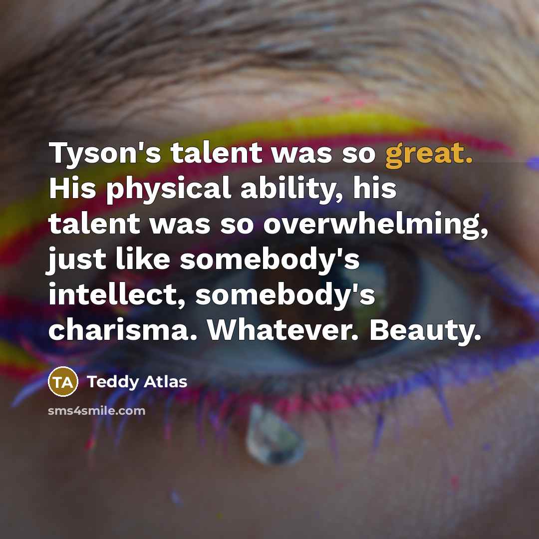 “Tyson's talent was so great. His physical ability, his talent…” quote by Teddy Atlas