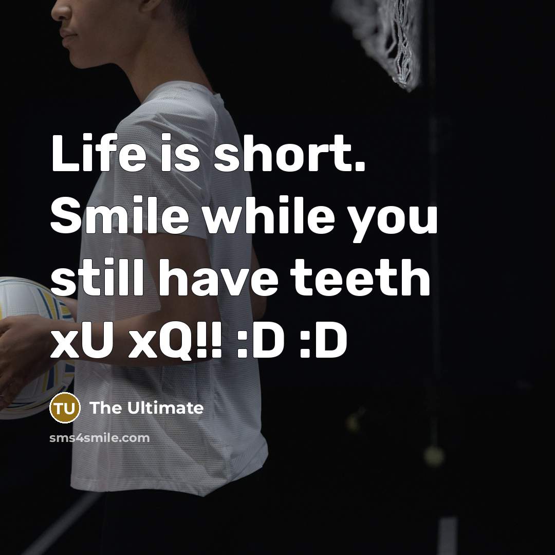 “Life is short. Smile while you still have teeth xU…” quote by THE ULTIMATE