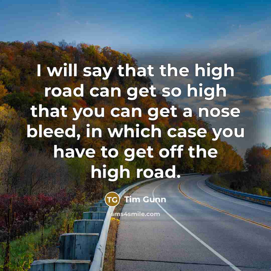 “I will say that the high road can get so…” quote by Tim Gunn