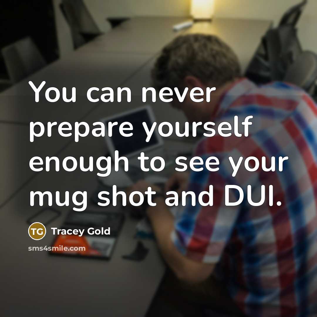 “You can never prepare yourself enough to see your mug…” quote by Tracey Gold