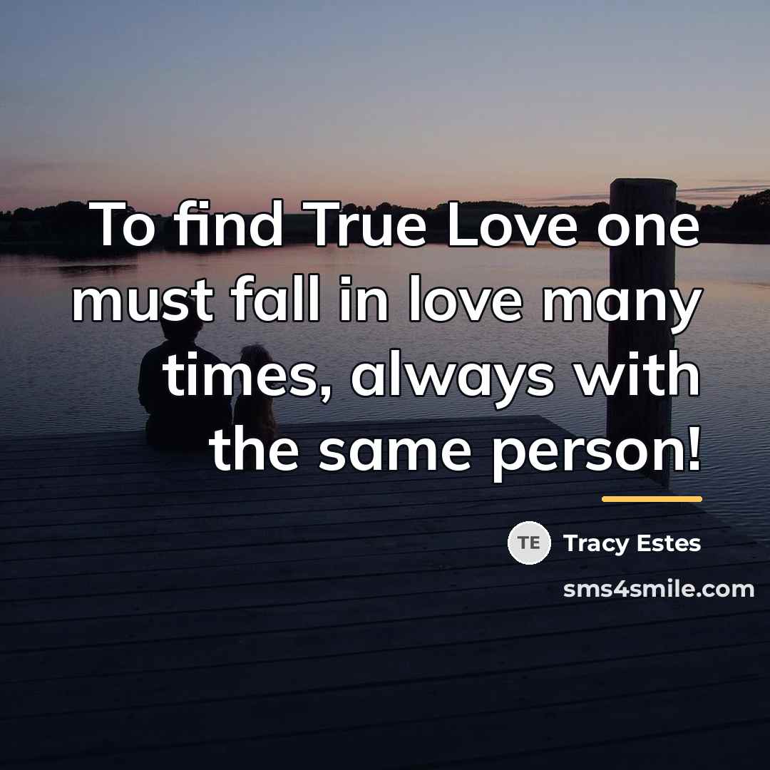 “To find True Love one must fall in love many…” quote by Tracy Estes