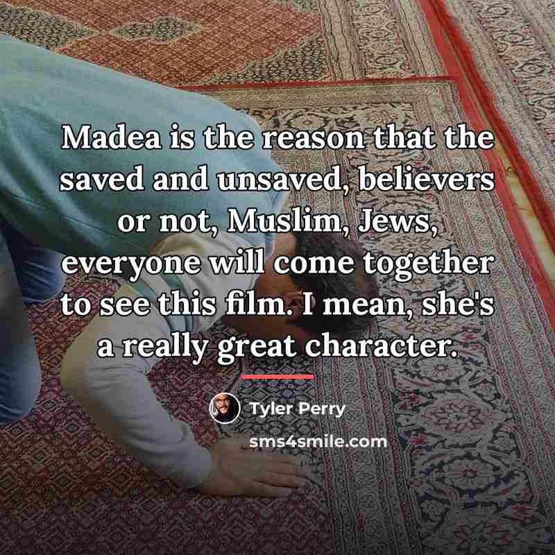 “Madea is the reason that the saved and unsaved, believers…” quote by Tyler Perry
