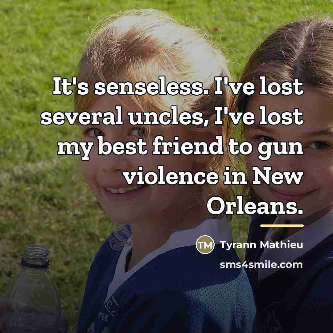 “It's senseless. I've lost several uncles, I've lost my best…” quote by Tyrann Mathieu