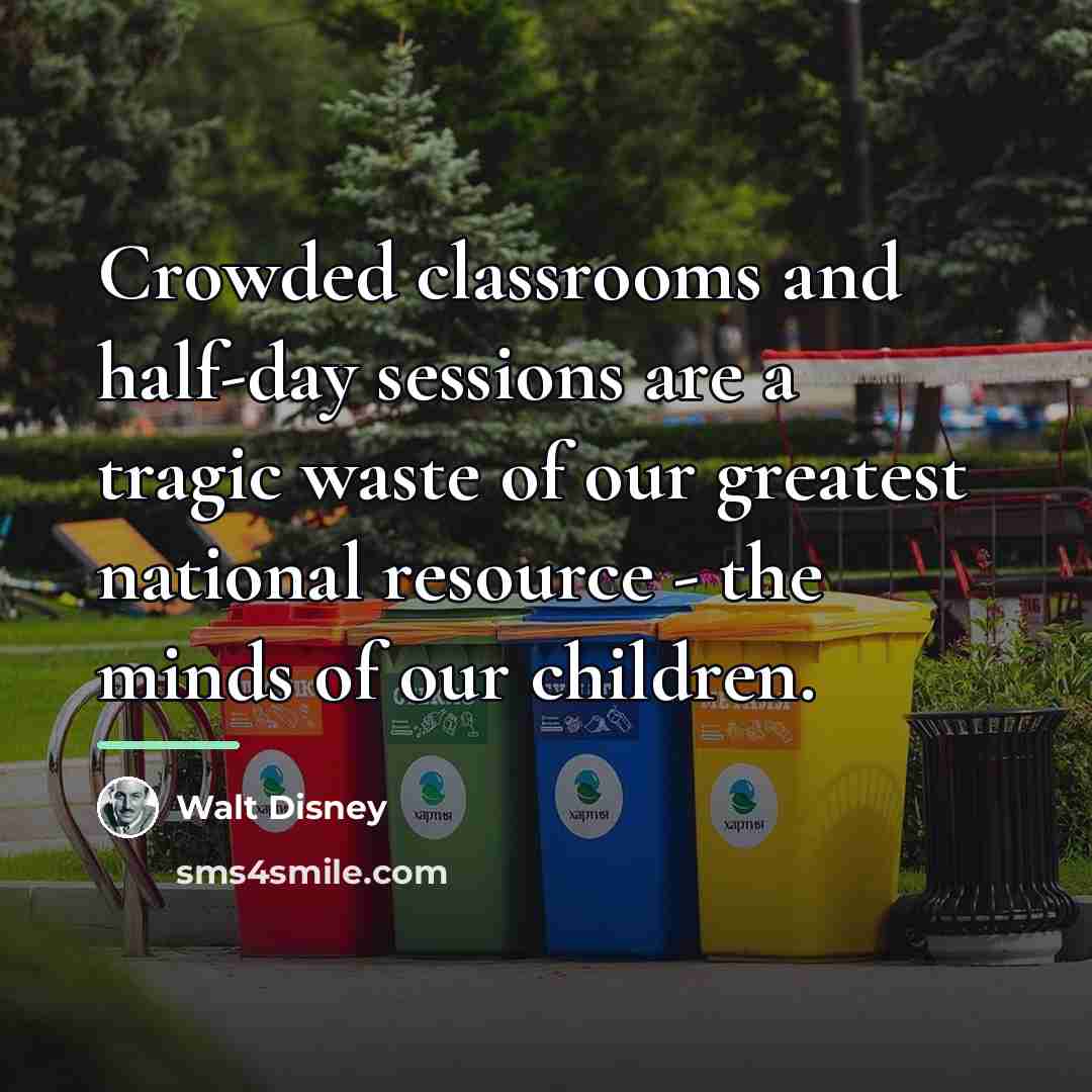 “Crowded classrooms and half-day sessions are a tragic waste of…” quote by Walt Disney