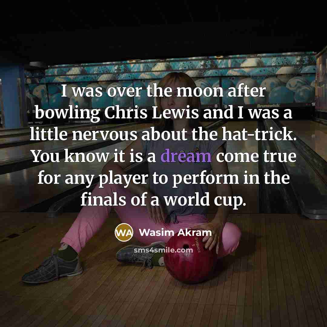 “I was over the moon after bowling Chris Lewis and…” quote by Wasim Akram