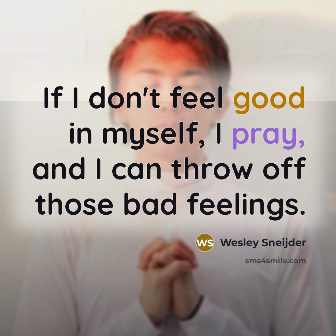 “If I don't feel good in myself, I pray, and…” quote by Wesley Sneijder