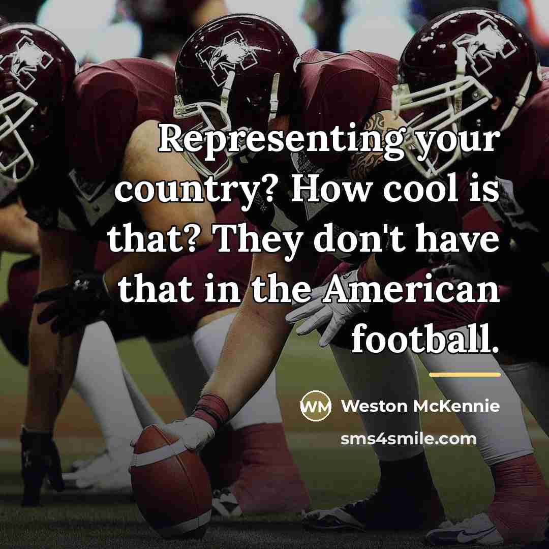 “Representing your country? How cool is that? They don't have…” quote by Weston McKennie