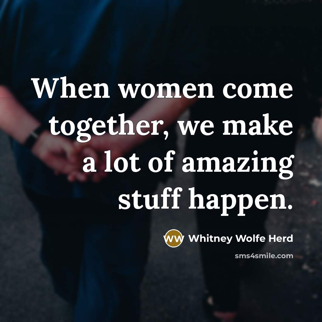 “When women come together, we make a lot of amazing…” quote by Whitney Wolfe Herd