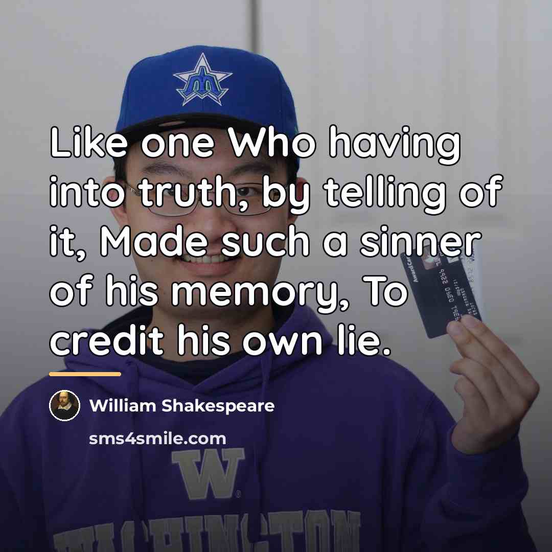 “Like one Who having into truth, by telling of it,…” quote by William Shakespeare