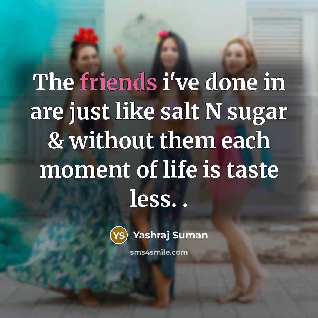 “The friends i've done in are just like salt N…” quote by Yashraj Suman