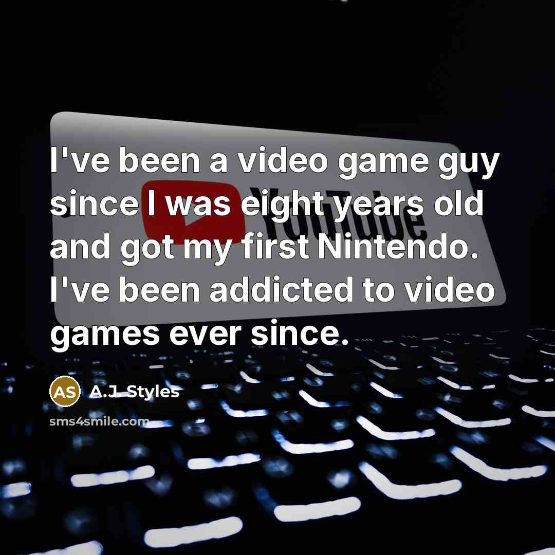 “I've been a video game guy since I was eight…” quote by A.J. Styles