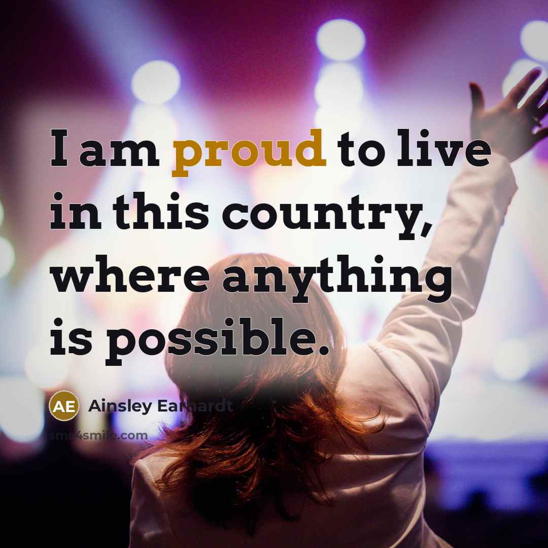 “I am proud to live in this country, where anything…” quote by Ainsley Earhardt