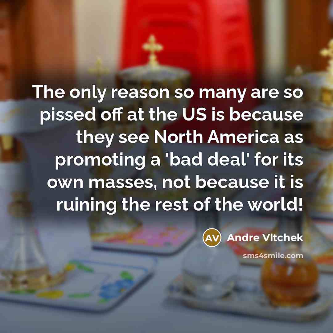 “The only reason so many are so pissed off at…” quote by Andre Vltchek