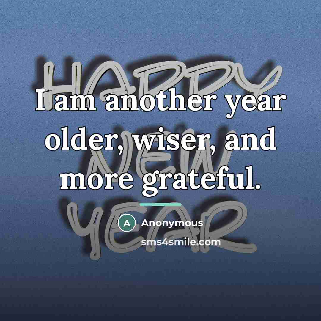 “I am another year older, wiser, and more grateful.…” quote by Anonymous