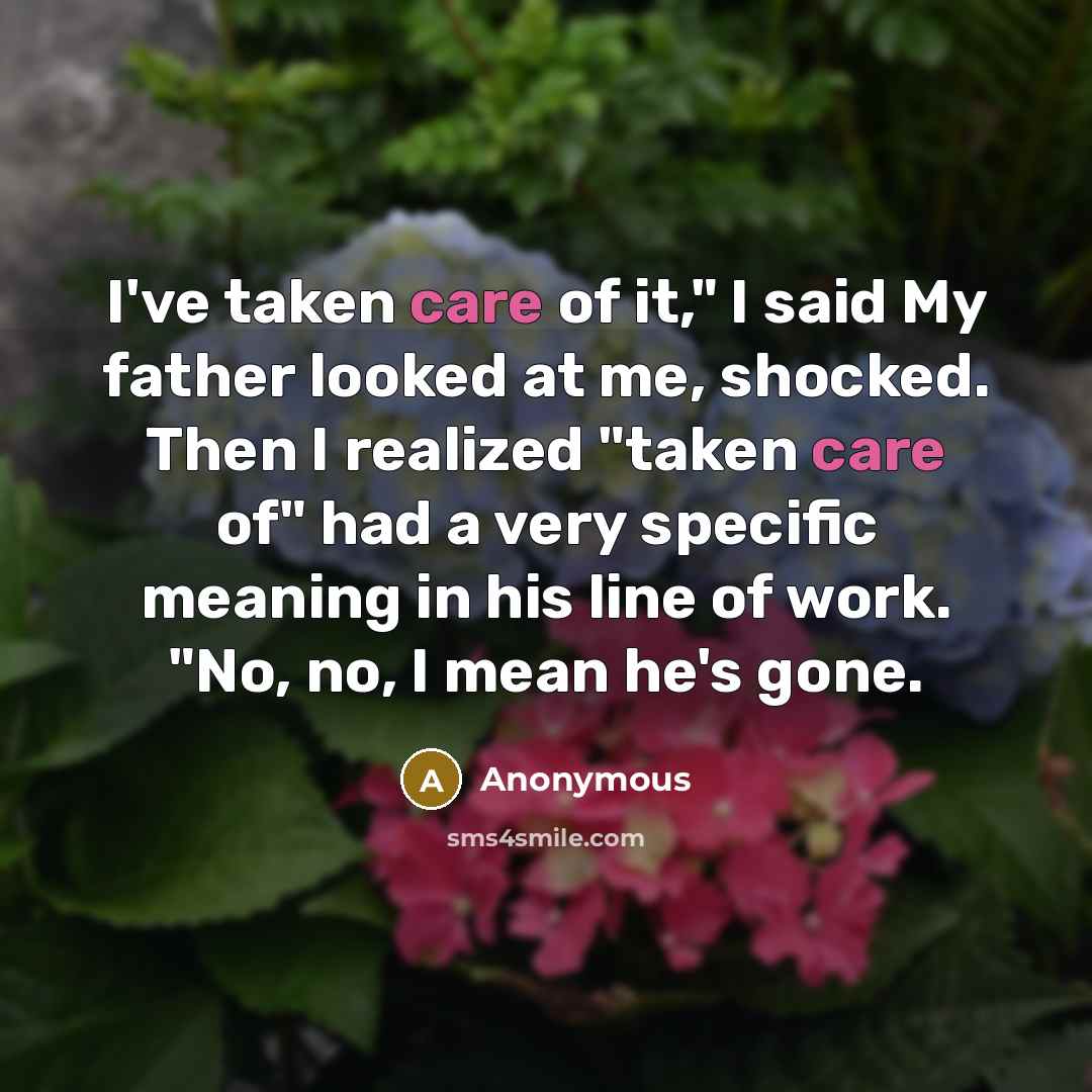 “I've taken care of it," I said My father looked…” quote by Anonymous