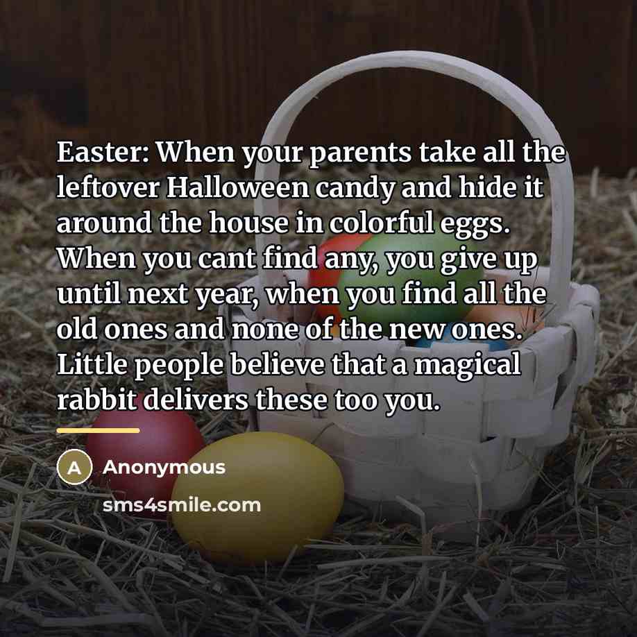 “Easter: When your parents take all the leftover Halloween candy…” quote by Anonymous