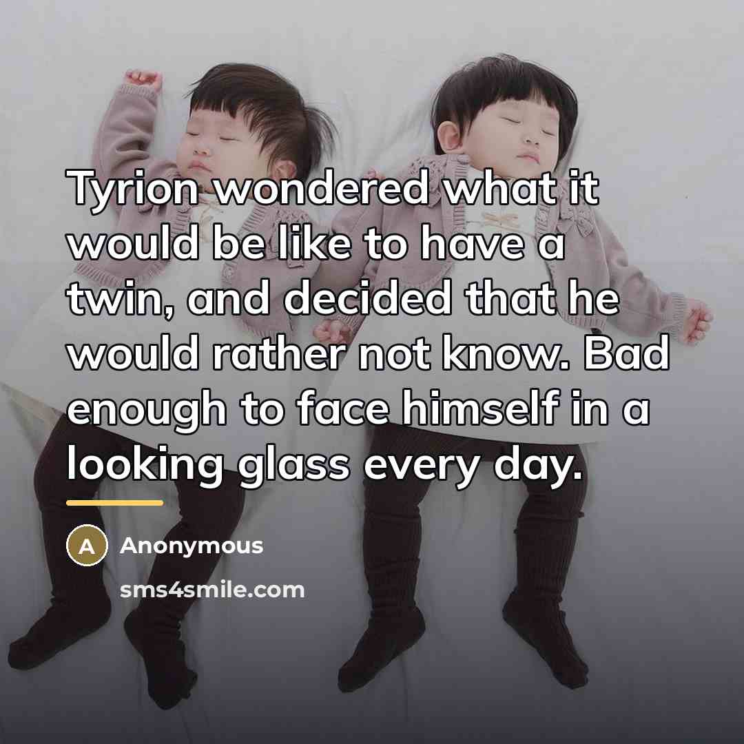 “Tyrion wondered what it would be like to have a…” quote by Anonymous