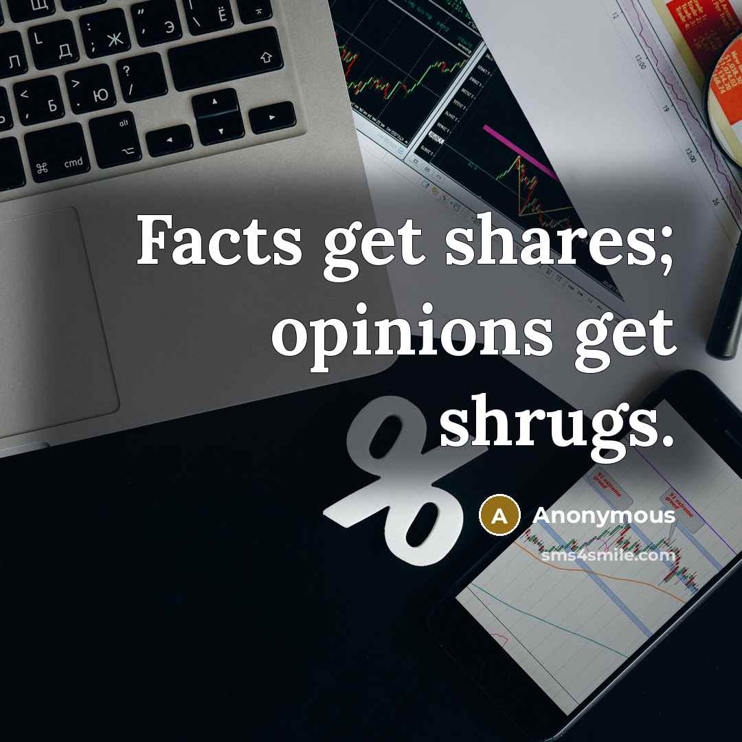“Facts get shares; opinions get shrugs.…” quote by Anonymous