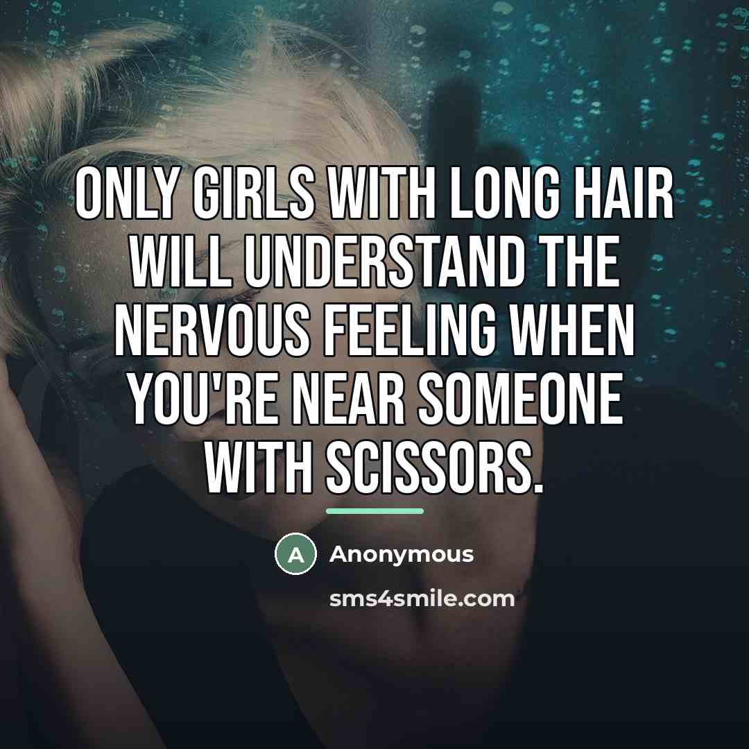 “Only girls with long hair will understand the nervous feeling…” quote by Anonymous