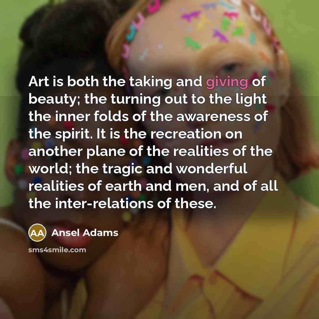 “Art is both the taking and giving of beauty; the…” quote by Ansel Adams