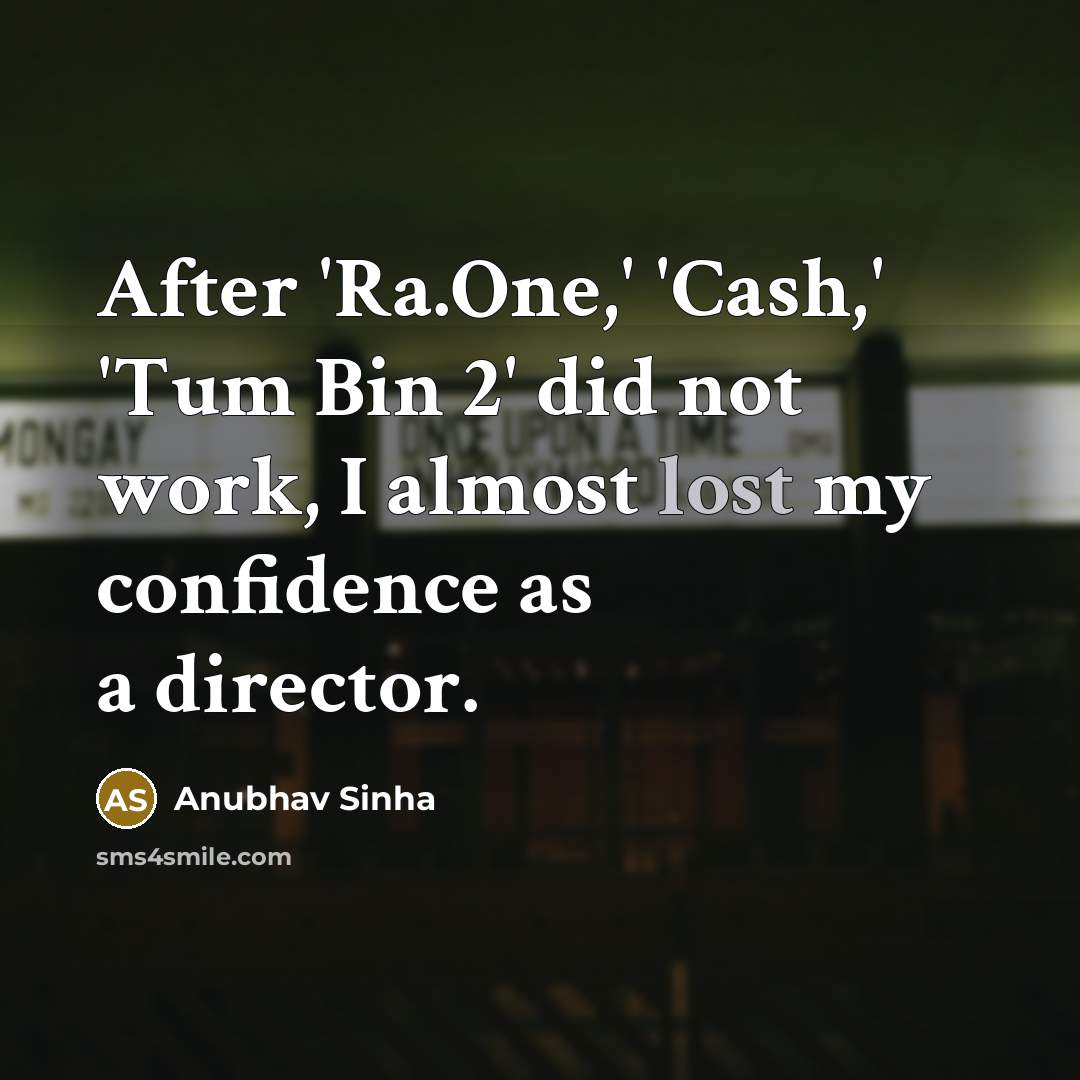 “After 'Ra.One,' 'Cash,' 'Tum Bin 2' did not work, I…” quote by Anubhav Sinha