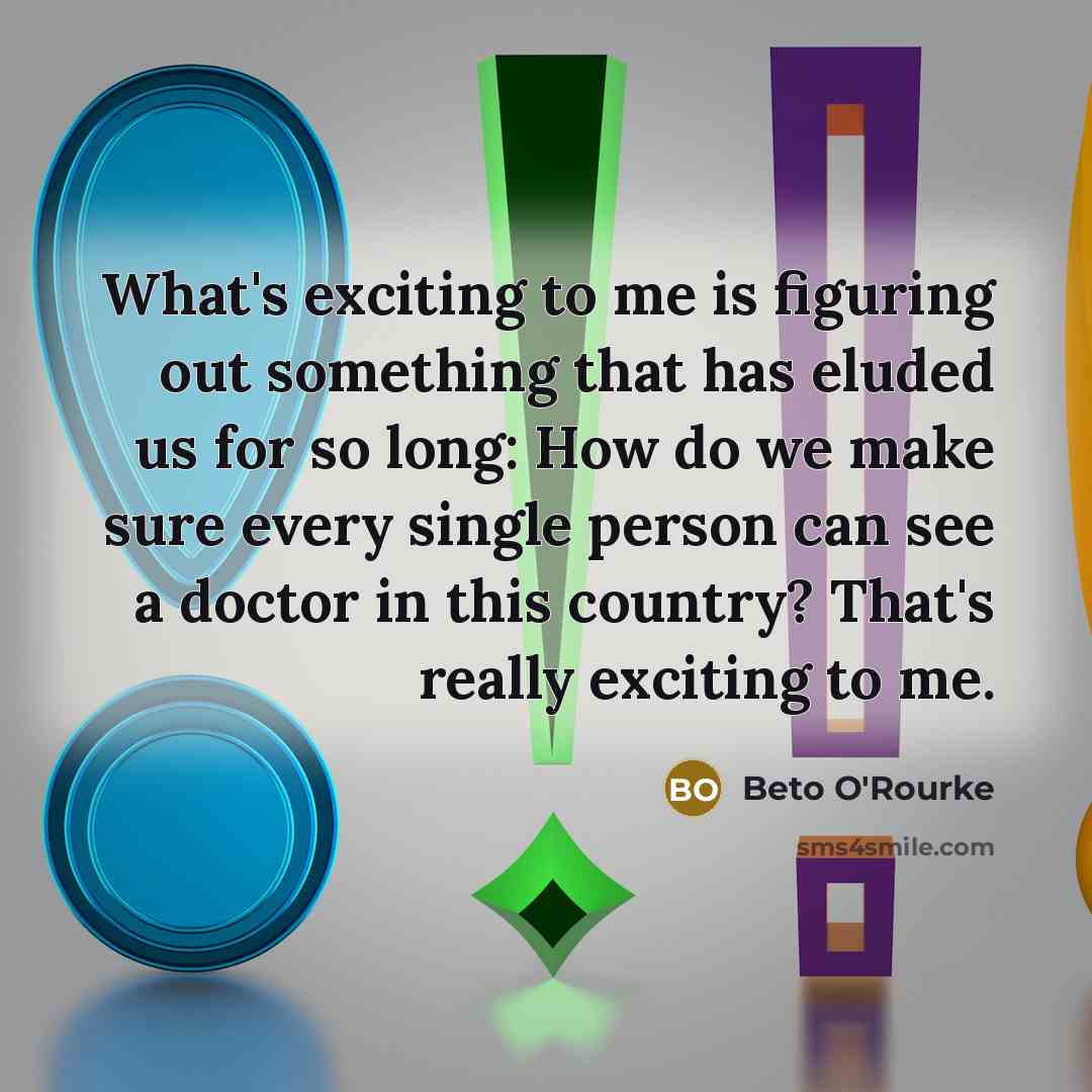 “What's exciting to me is figuring out something that has…” quote by Beto O'Rourke