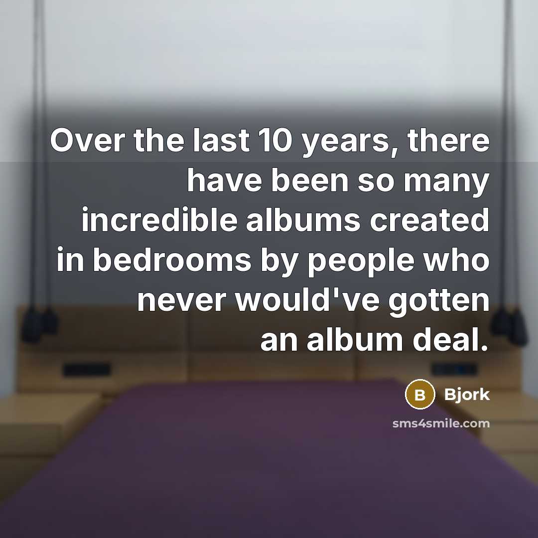 “Over the last 10 years, there have been so many…” quote by Bjork