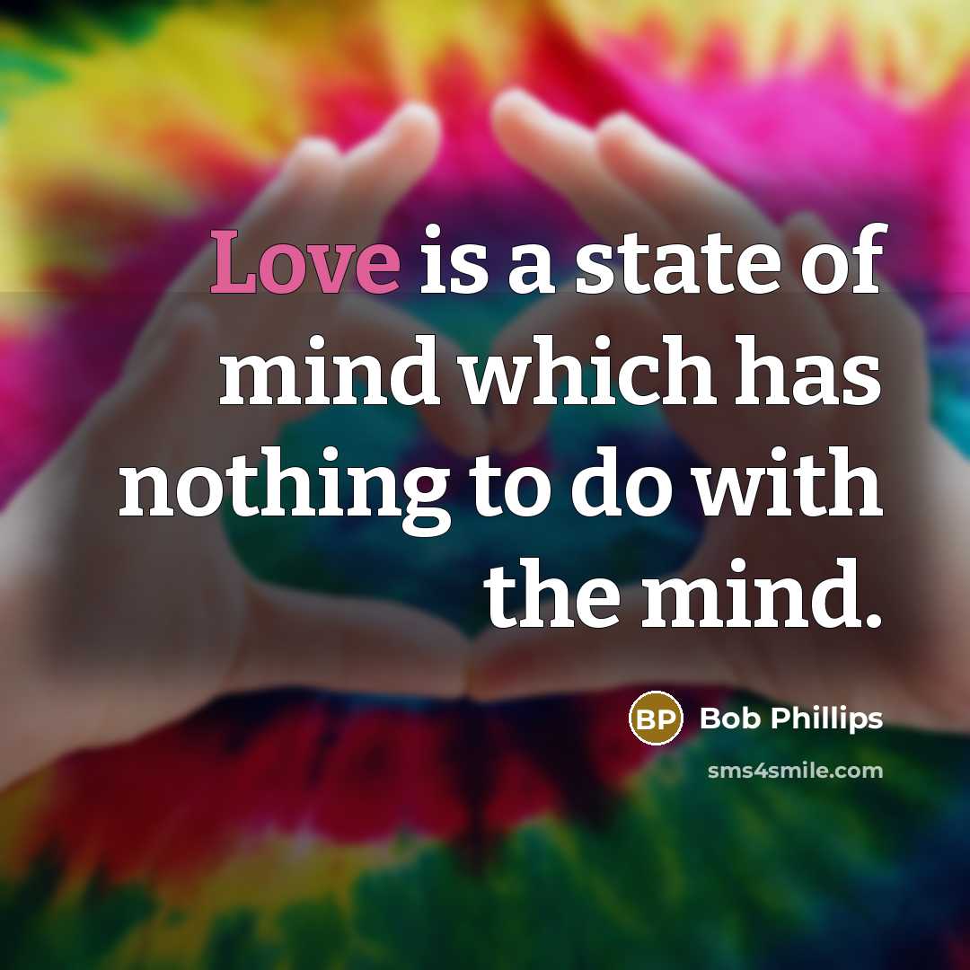 “Love is a state of mind which has nothing to…” quote by Bob Phillips