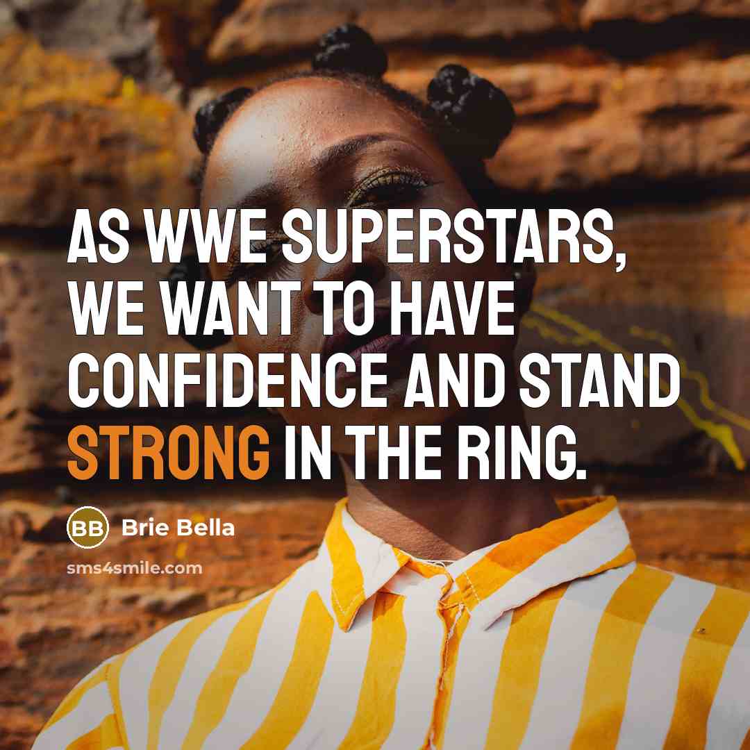 “As WWE Superstars, we want to have confidence and stand…” quote by Brie Bella