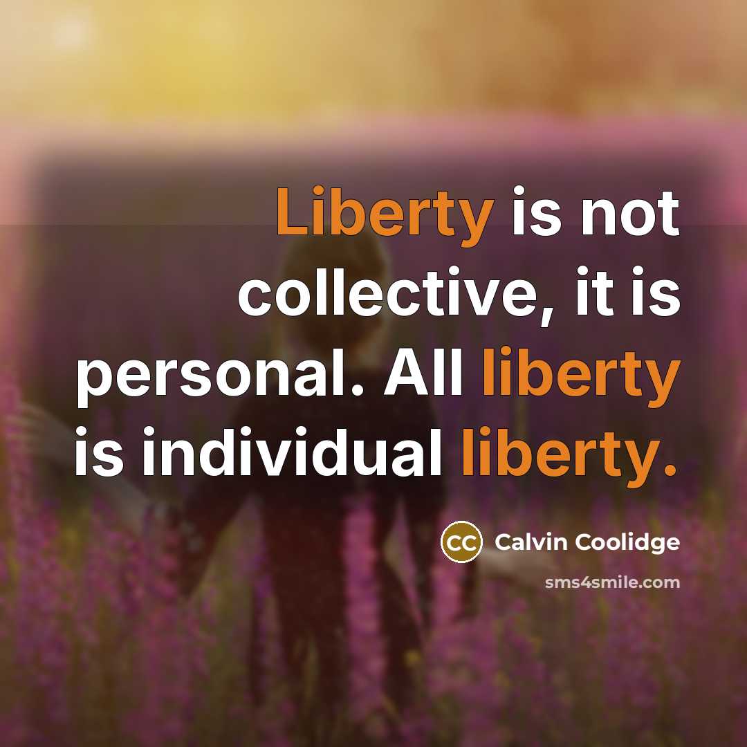 “Liberty is not collective, it is personal. All liberty is…” quote by Calvin Coolidge