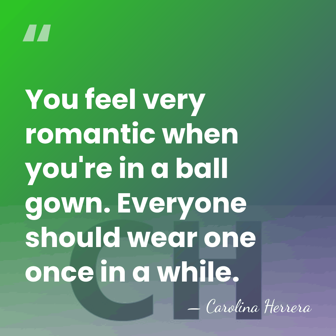 You feel very romantic when you're in a ball gown. Everyone should&hellip; - Carolina Herrera