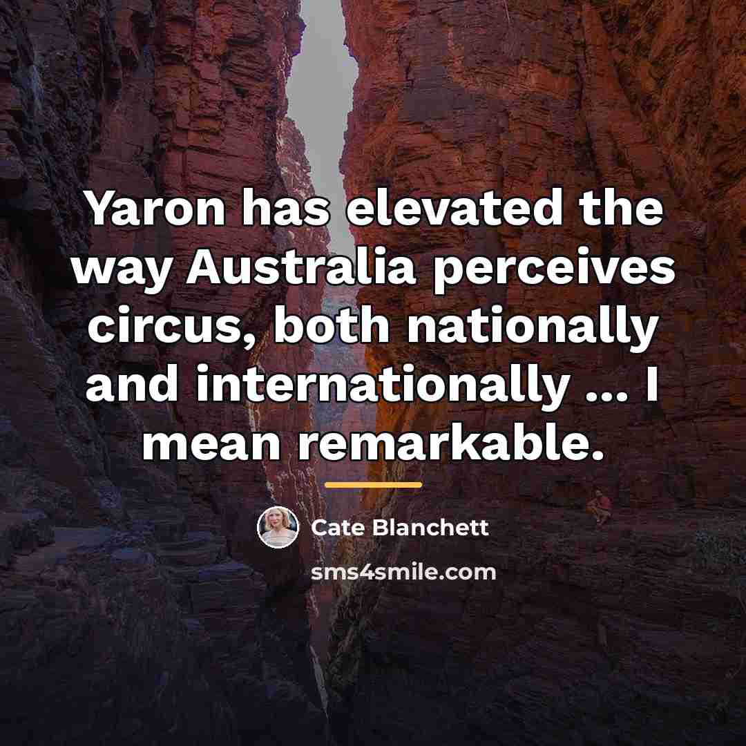 “Yaron has elevated the way Australia perceives circus, both nationally…” quote by Cate Blanchett