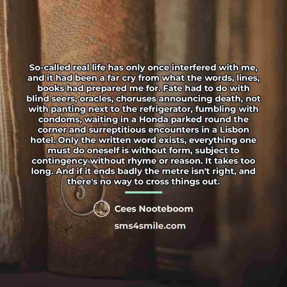 “So-called real life has only once interfered with me, and…” quote by Cees Nooteboom