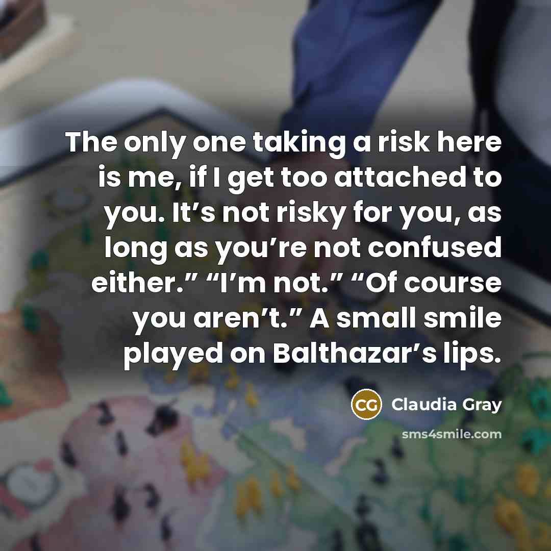 “The only one taking a risk here is me, if…” quote by Claudia Gray