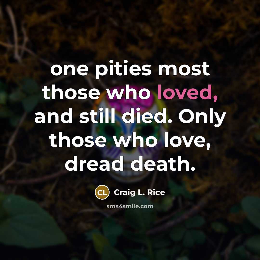 “one pities most those who loved, and still died. Only…” quote by Craig L. Rice
