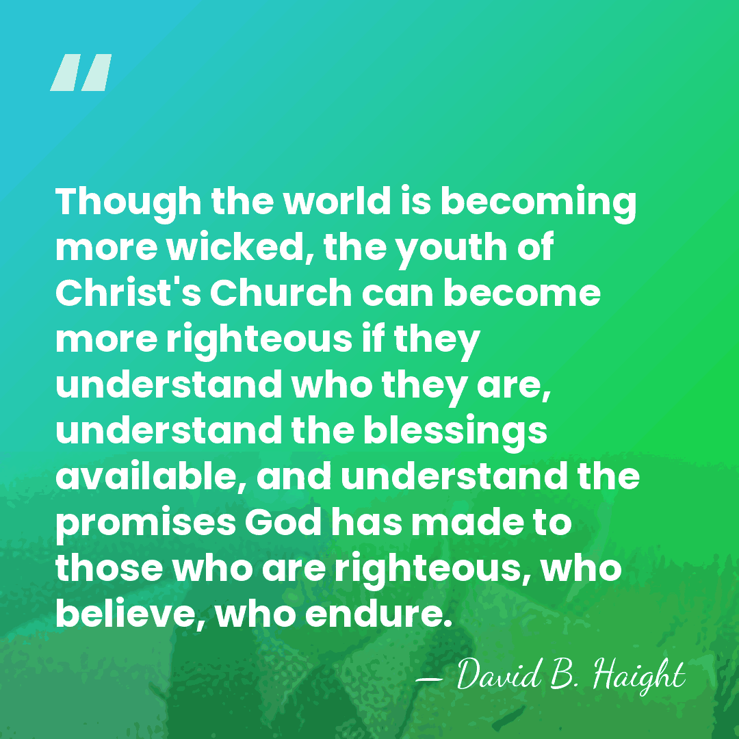 Though the world is becoming more wicked, the youth of Christ's Church&hellip; - David B. Haight