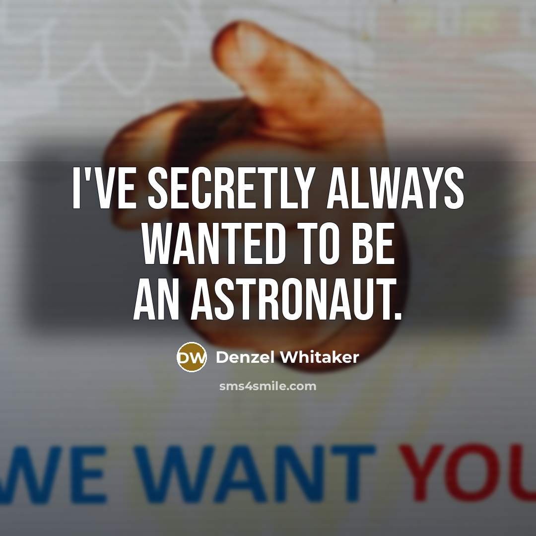“I've secretly always wanted to be an astronaut.…” quote by Denzel Whitaker