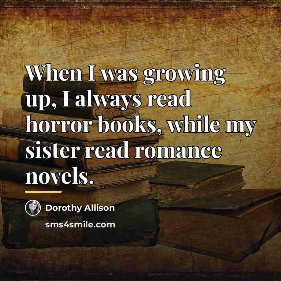 “When I was growing up, I always read horror books,…” quote by Dorothy Allison