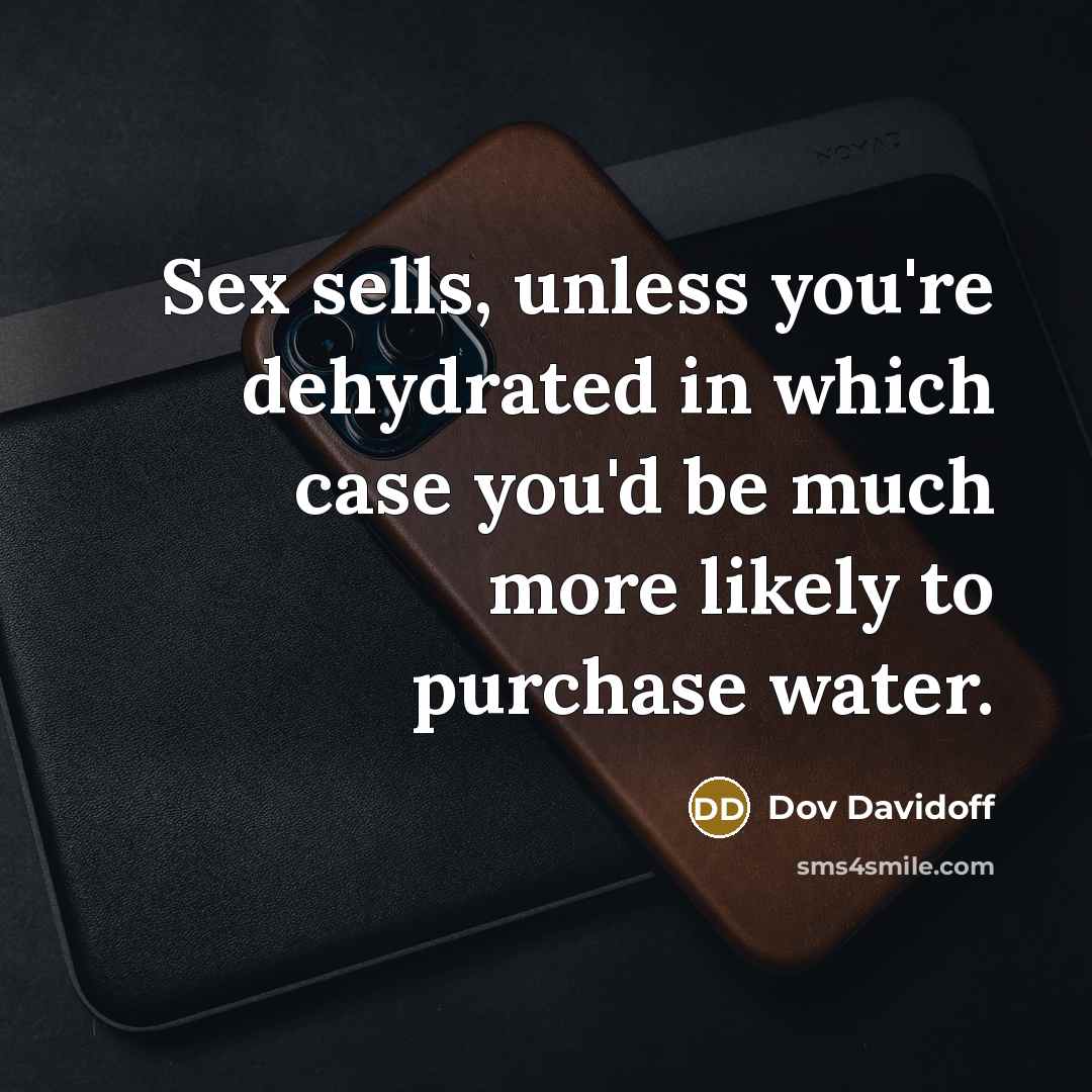 “Sex sells, unless you're dehydrated in which case you'd be…” quote by Dov Davidoff