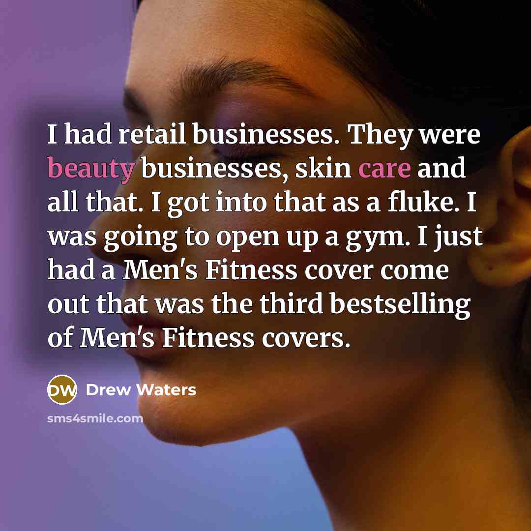 “I had retail businesses. They were beauty businesses, skin care…” quote by Drew Waters