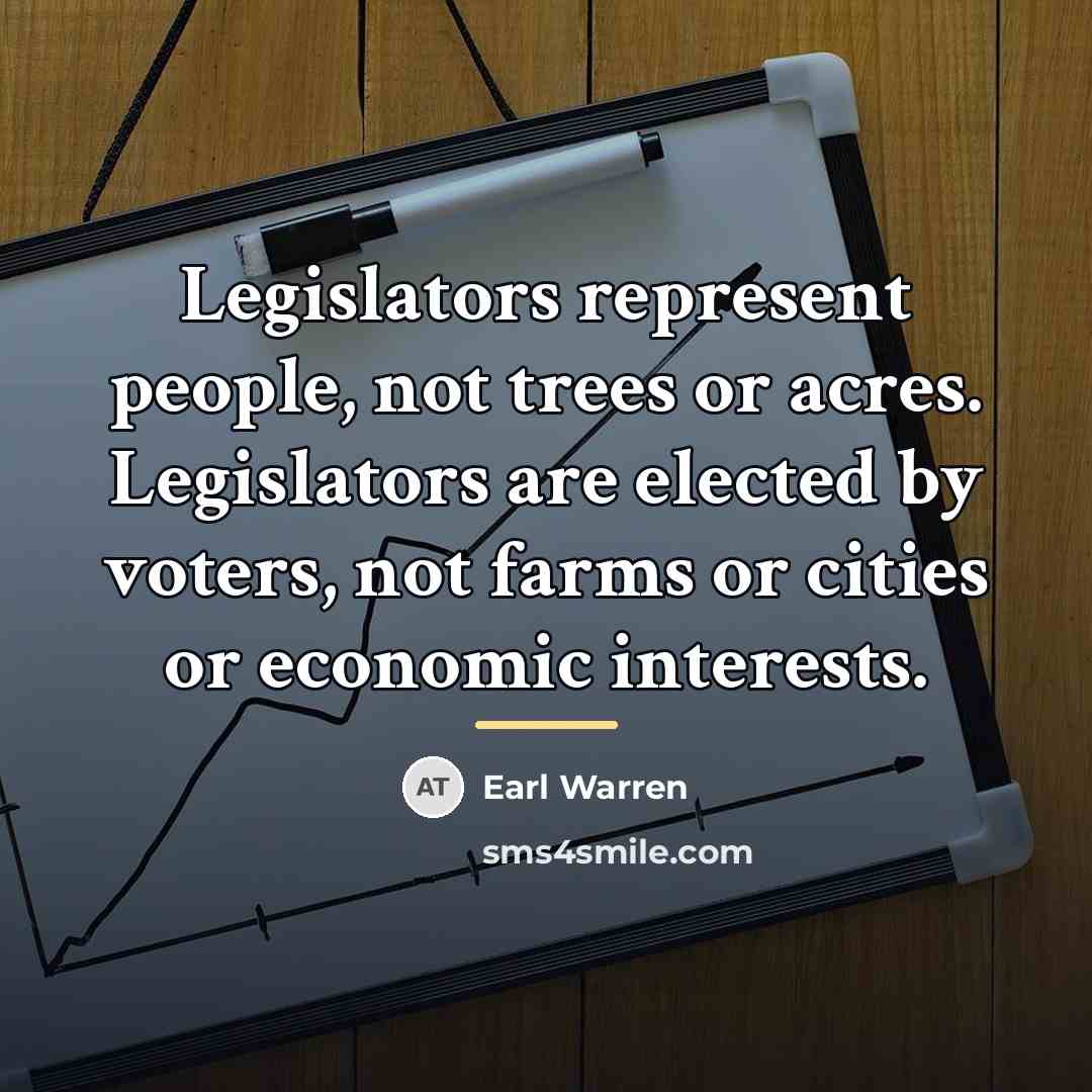 “Legislators represent people, not trees or acres. Legislators are elected…” quote by Earl Warren
