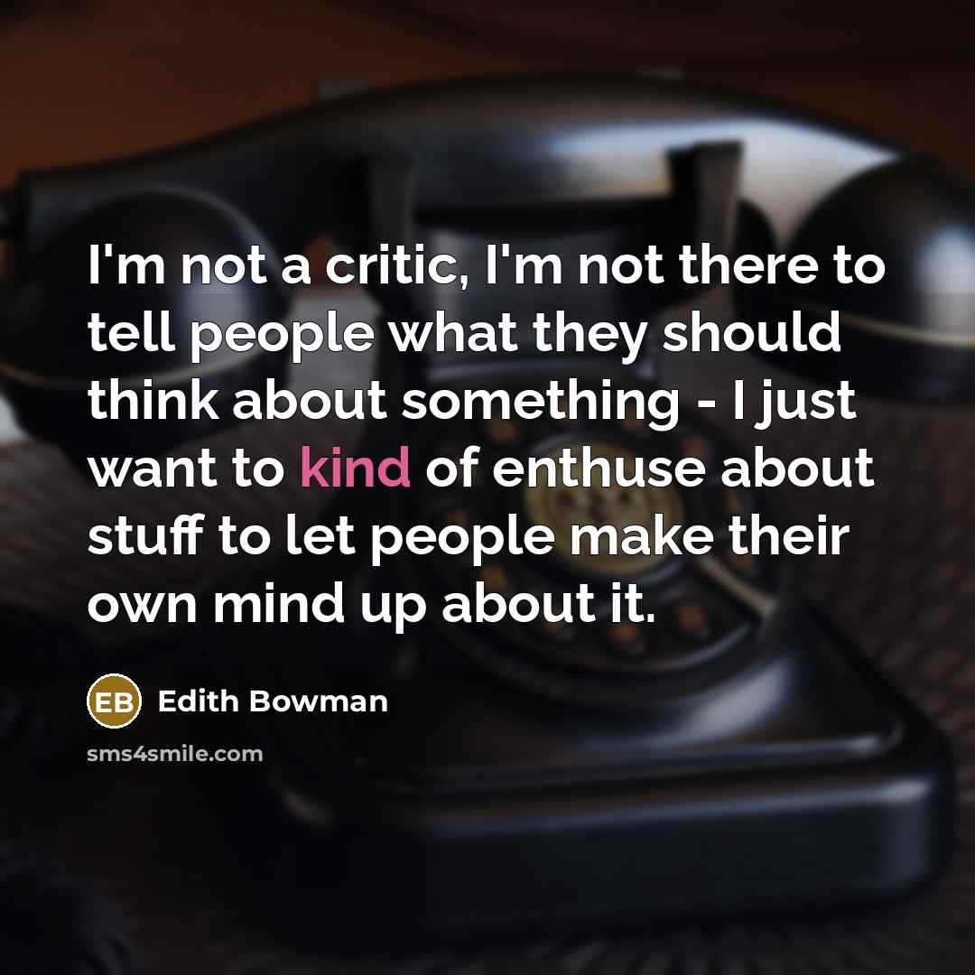 “I'm not a critic, I'm not there to tell people…” quote by Edith Bowman