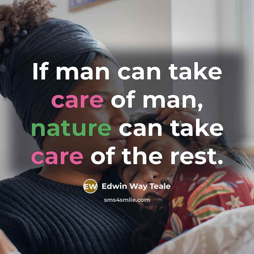 “If man can take care of man, nature can take…” quote by Edwin Way Teale