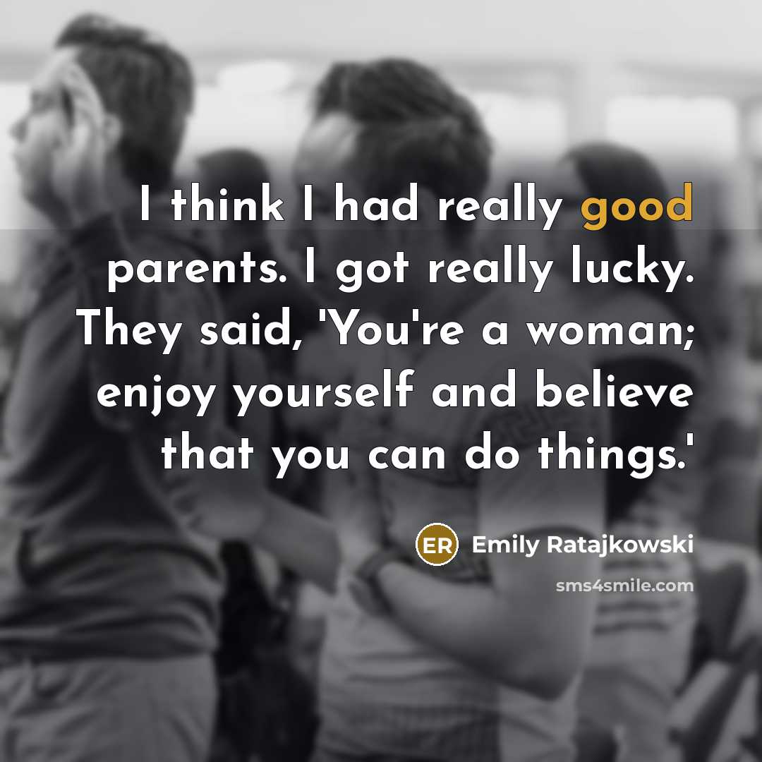 “I think I had really good parents. I got really…” quote by Emily Ratajkowski