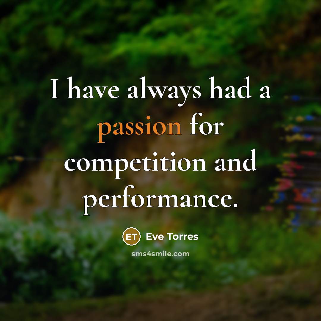 “I have always had a passion for competition and performance.…” quote by Eve Torres