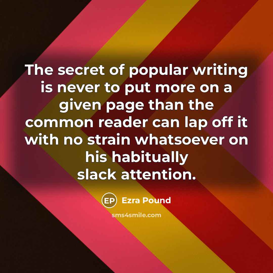 “The secret of popular writing is never to put more…” quote by Ezra Pound