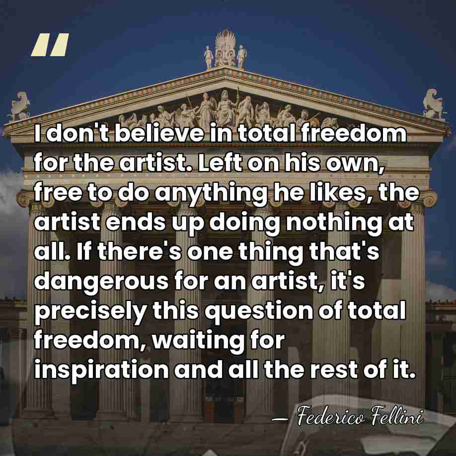 I don't believe in total freedom for the artist. Left on his&hellip; - Federico Fellini