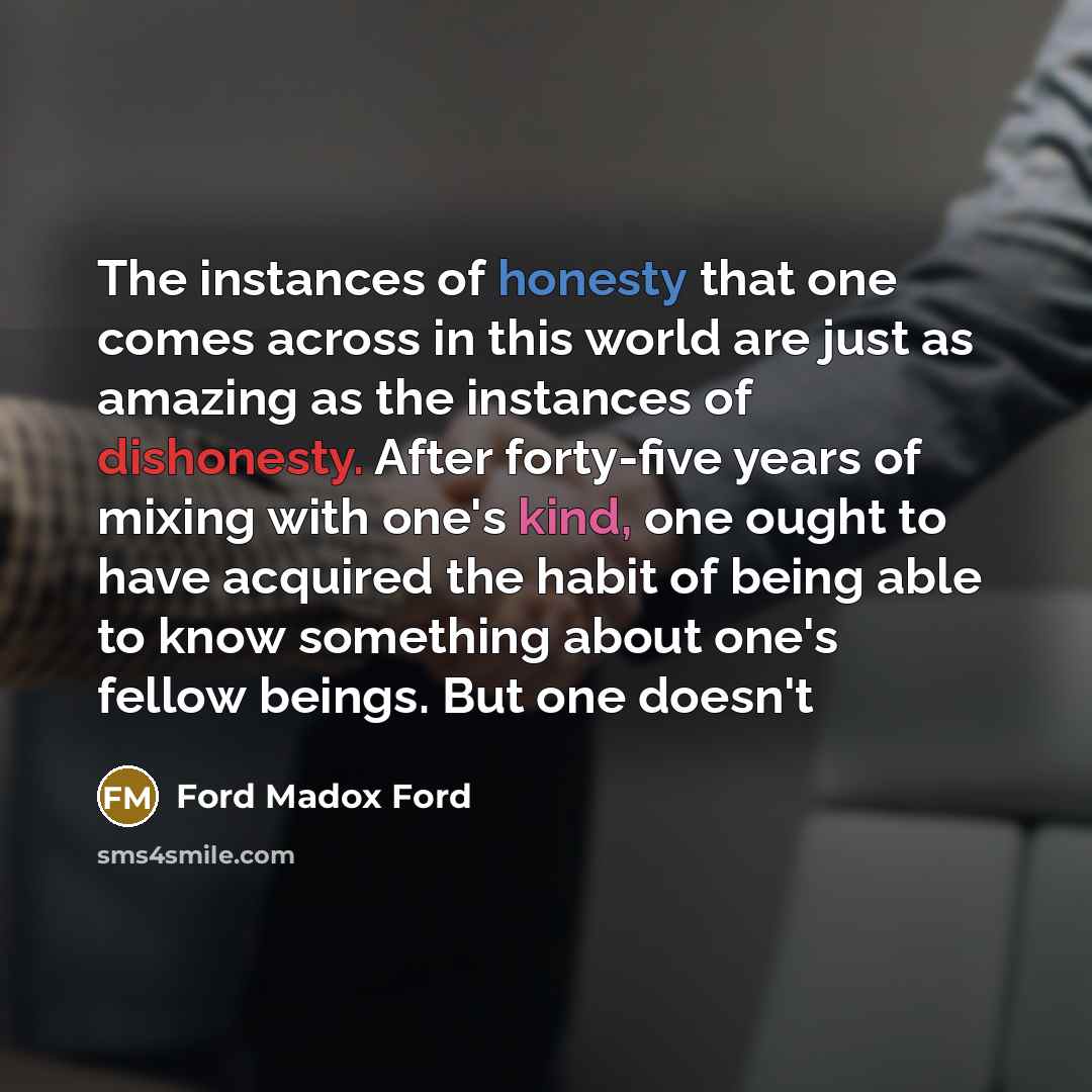 “The instances of honesty that one comes across in this…” quote by Ford Madox Ford